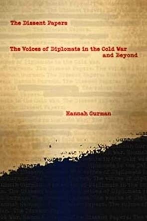 The Dissent Papers: The Voices of Diplomats in the Cold War and Beyond book cover