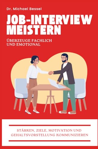 Jobinterview meistern: überzeuge fachlich und emotional (Hol dir deinen Traumjob!)