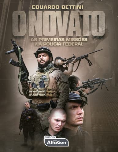 O Novato: As primeiras missões na Polícia Federal - Maia Bettini, Eduardo