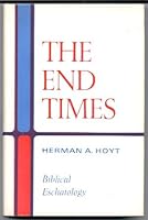 The End Times, Biblical Eschatology B000WMHSTC Book Cover