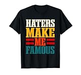 Haters make me famous T-Shirt
