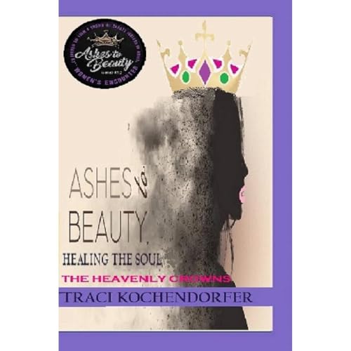 Ashes to Beauty " The Heavenly Crowns" Audiolibro Por Traci Kochendorfer arte de portada
