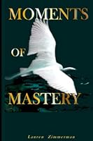Moments of Mastery 1520631081 Book Cover