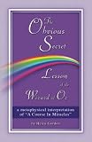 The Obvious Secret Lesson of the Wizard of Oz: A Metaphysical Interpretation