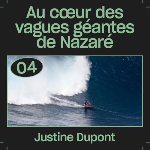 #04 &mdash; Au coeur des vagues g&eacute;antes de Nazar&eacute;, avec Justine Dupont