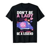 Don't Be A Lady Be A Legend - Independencia Feminista de la Mujer Camiseta