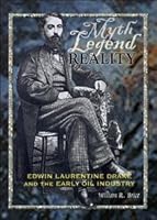Myth, Legend, Reality: Edwin Laurentine Drake and the Early Oil Industry 0984222200 Book Cover