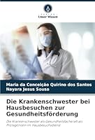 Die Krankenschwester bei Hausbesuchen zur Gesundheitsförderung 6208722128 Book Cover