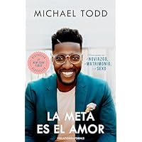 La meta es el amor: C&oacute;mo ganar en el noviazgo, el matrimonio, y el sexo / Relationship Goals