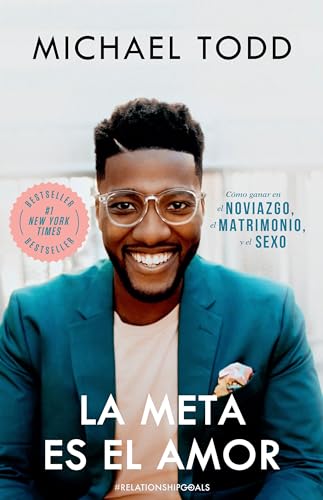La meta es el amor: Cómo ganar en el noviazgo, el matrimonio, y el sexo / Relationship Goals: How to Win at Dating, Marriage, and Sex (Spanish Edition)