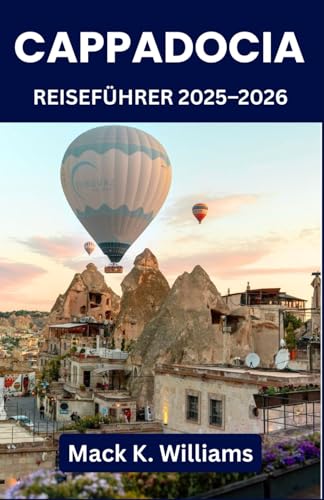 Kappadokien Reiseführer 2025–2026: Entdecken Sie Feenkamine, unterirdische Städte und die Magie eines Heißluftballons – die ultimative Abenteuerreise für jeden Reisenden