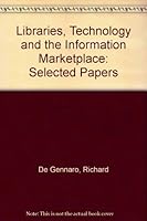 Libraries, Technology, and the Information Marketplace: Selected Papers 0816118698 Book Cover