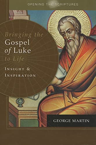 Opening the Scriptures Bringing the Gospel of Luke to Life: Insight and Inspiration