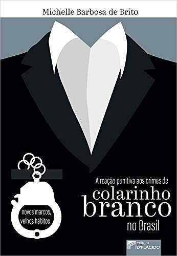 A reação punitiva aos crimes de colarinho branco no Brasil: novos marcos, velhos hábitos