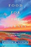 Food for the Journey: Essays on What I Have Learned Along the Way