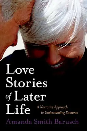 Love Stories of Later Life: A Narrative Approach to Understanding Romance-Wow! eBook