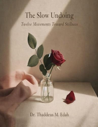 The Slow Undoing: Twelve Movements Toward Stillness