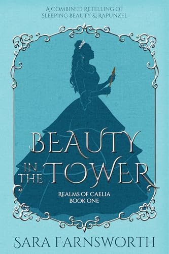 Beauty in the Tower: A Combined Retelling of Sleeping Beauty & Rapunzel (Realms of Caelia Book 1)