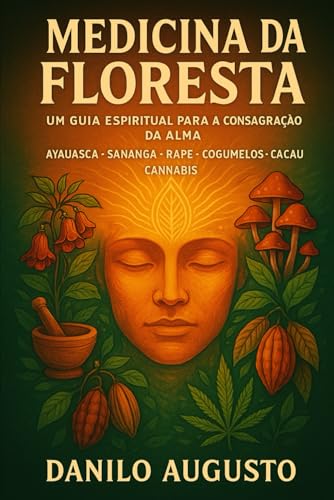 Medicina da Floresta: Um Guia Espiritual para a Consagração da Al...