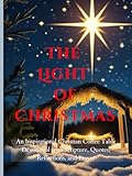 The Light of Christmas: Bring the beauty of Christmas into your home; An Inspirational Christian Coffee Table Devotional with Scripture, Quotes, ... Holiday Feast for the Senses-FOR HOME DECOR)