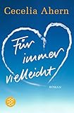 cecelia ahern bücher reihenfolge  Für immer vielleicht: Roman