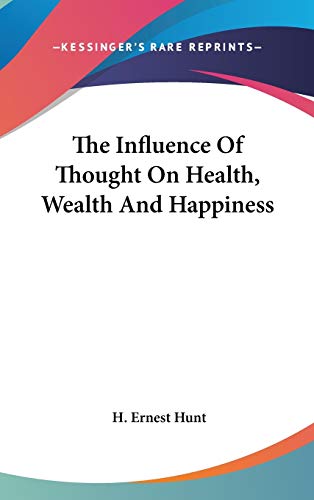 The Influence Of Thought On Health, Wealth And Happiness