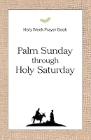Holy Week Prayer Book: Palm Sunday Through Holy Saturday 0692399925 Book Cover