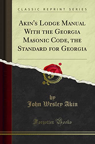 Compare Textbook Prices for Akin's Lodge Manual With the Georgia Masonic Code, the Standard for Georgia Classic Reprint  ISBN 9780259845706 by Akin, John Wesley