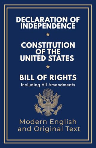 Declaration of Independence, Constitution of the United States, Bill of Rights and All Amendments: Original Text and Modern English Paraphrase
