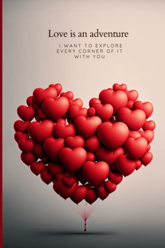 Love is an adventure, cuore di Palloncini, il diario di viaggio segreto romantico, journal diary: taccuino romantico per annotare i momenti più belli (Italian Edition)