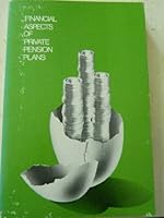Financial aspects of private pension plans: A research study and report prepared for the Financial Executives Research Foundation B0006CIYK0 Book Cover