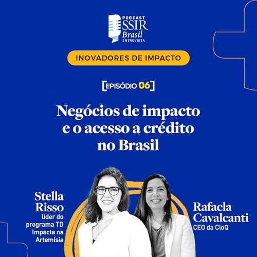 EPIS&Oacute;DIO 6: Neg&oacute;cios de impacto e o acesso a cr&eacute;dito no Brasil