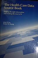 The Health Care Data Source Book: Finding the Right Information and Making the Most of It 1556481411 Book Cover