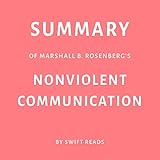 Summary of Marshall B. Rosenberg’s Nonviolent Communication by Swift Reads