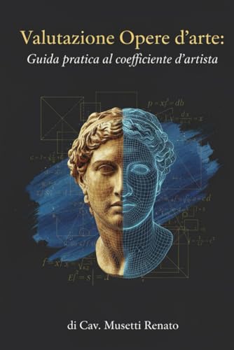  Valutazione Opere d\'arte: Guida pratica al coefficiente d\'artista: di Cav. Musetti Renato