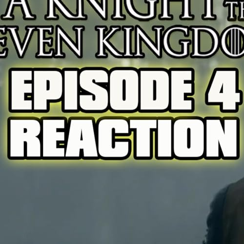 A Knight of the Seven Kingdoms Episode 4 Breakdown & Discussion