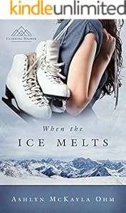 When the Ice Melts: (Climbing Higher Series #1 -- Contemporary Christian Fiction Novel)
