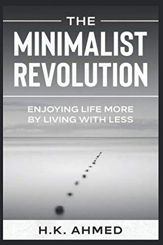 The Minimalist Revolution: Enjoying Life More By Living With Less