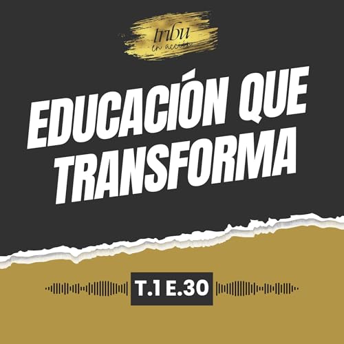 T1 E30: Educación que transforma: romper barreras desde lo comunitario