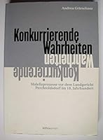Konkurrierende Wahrheiten: Malefizprozesse VOR Dem Landgericht Perchtoldsdorf Im 18. Jahrhundert (German Edition) 3205992962 Book Cover