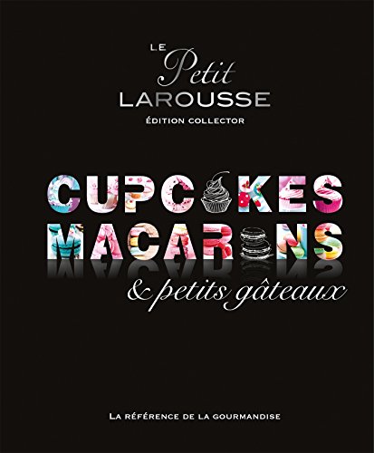 Télécharger Petit Larousse Collector - Macarons, cupcakes et petits gâteaux Francais PDF