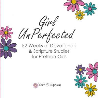 Girl UnPerfected: 52 Devotionals for Preteen Girls