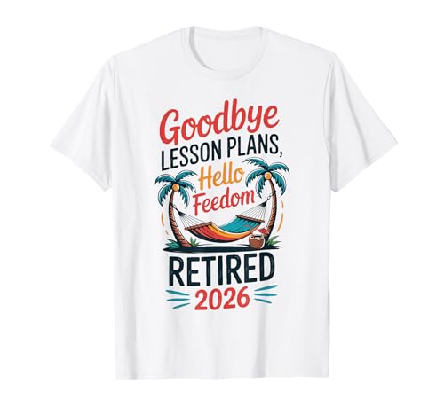 Teacher Retirement Shirts 2026 Goodbye Lesson Hello Freedom T�V���c