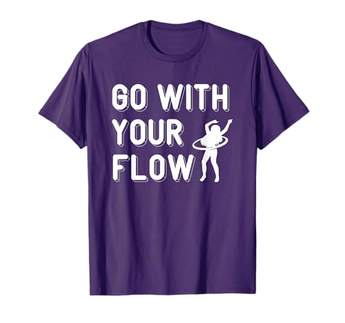 Hula Hoop Go With Your Flow Hooping Hula Hoop Dancing T-Shirt