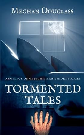 Tormented Tales: A collection of nightmarish short stories: Douglass