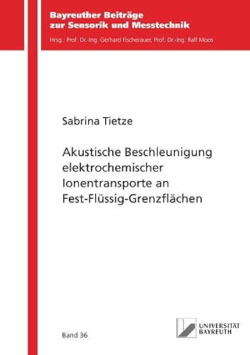 Akustische Beschleunigung elektrochemischer Ionentransporte an Fest-Flüssig-Grenzflächen (Bayreuther Beiträge zur Sensorik und Messtechnik)
