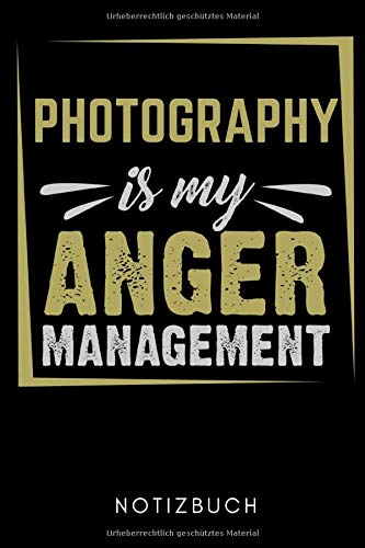 PHOTOGRAPHY IS MY ANGER MANAGEMENT NOTIZBUCH: A5 KALENDER 2020 Fotografieren Geschenke | Fotografie Buch | Geschenkidee für Fotografen | Foto Einsteiger | Bücher Digitalfotografie | Planer