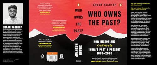 Image of Who Owns the Past?: How Historians [Re]Wrote India's Past & Present, 1870-2020 | A Gripping Account of How India's History Became a Battle Over Identity, Ideology and Nationhood
