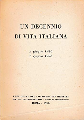 Un decennio di vita italiana. 2 giugno 1946 2 giugno 1956.