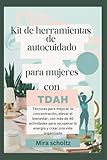 Kit de herramientas de autocuidado para mujeres con TDAH: Técnicas para...